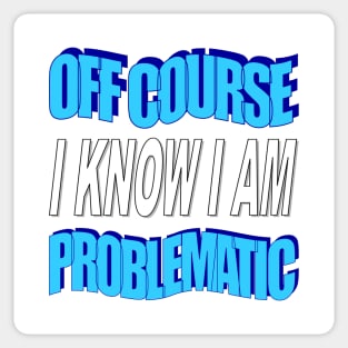 Yes i am problematic Sticker